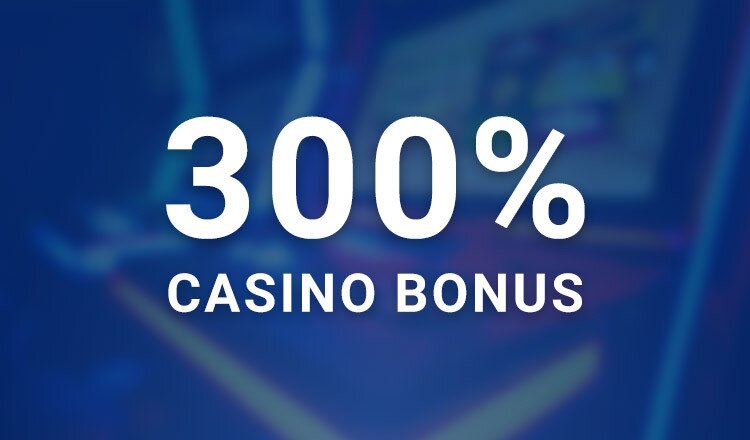300% Casino Bonus