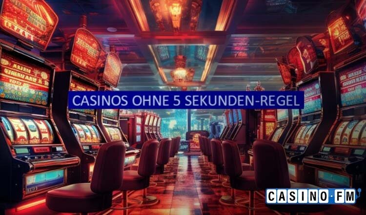 Casinos ohne 5 Sekunden Regel