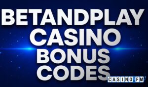 Betandplay Casino Bonus Codes