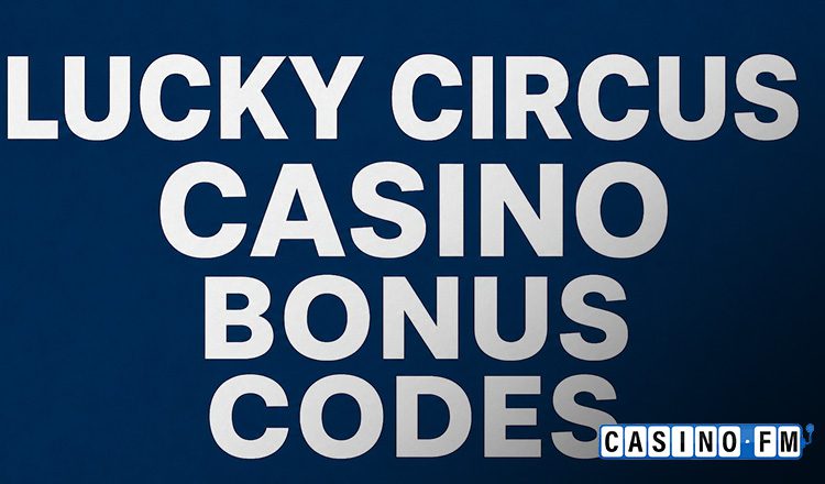 Lucky Circus Bonus Codes